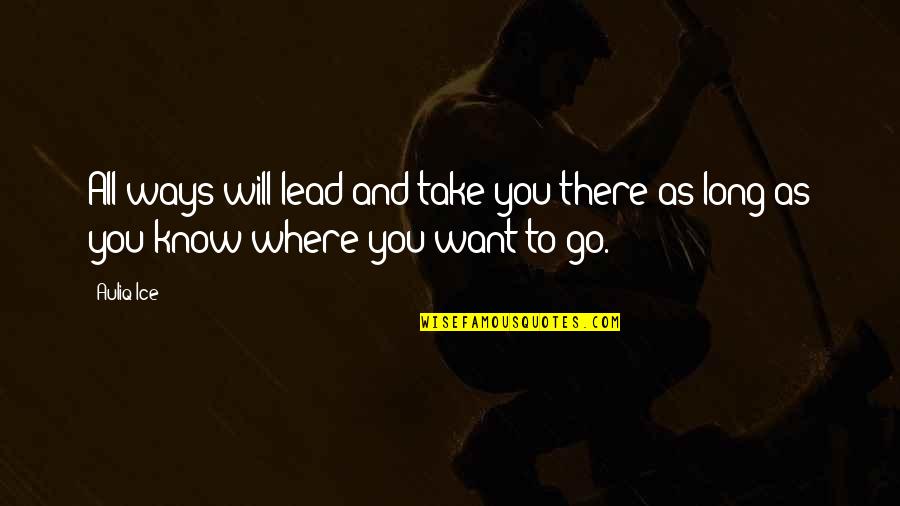Best Long Inspirational Quotes By Auliq Ice: All ways will lead and take you there