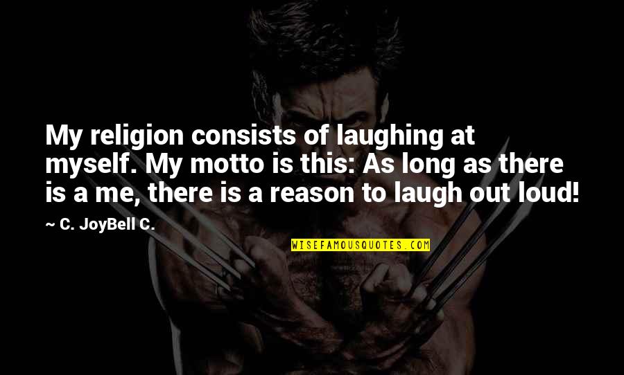 Best Long Inspirational Quotes By C. JoyBell C.: My religion consists of laughing at myself. My