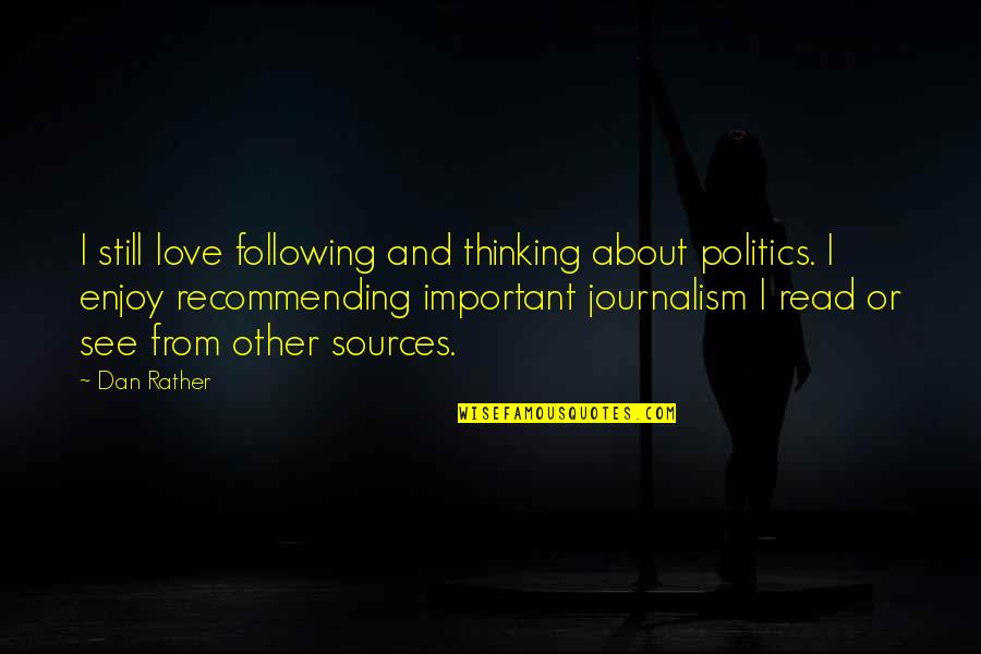 Best Long Paragraph Quotes By Dan Rather: I still love following and thinking about politics. Best Long Paragraph Quotes By Dan Rather: I still love following and thinking about politics.