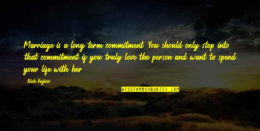 Best Long Term Love Quotes By Nick Vujicic: Marriage is a long-term commitment. You should only