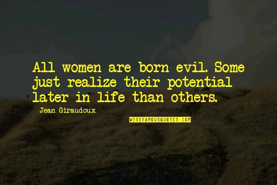 Best Long Weekend Quotes By Jean Giraudoux: All women are born evil. Some just realize