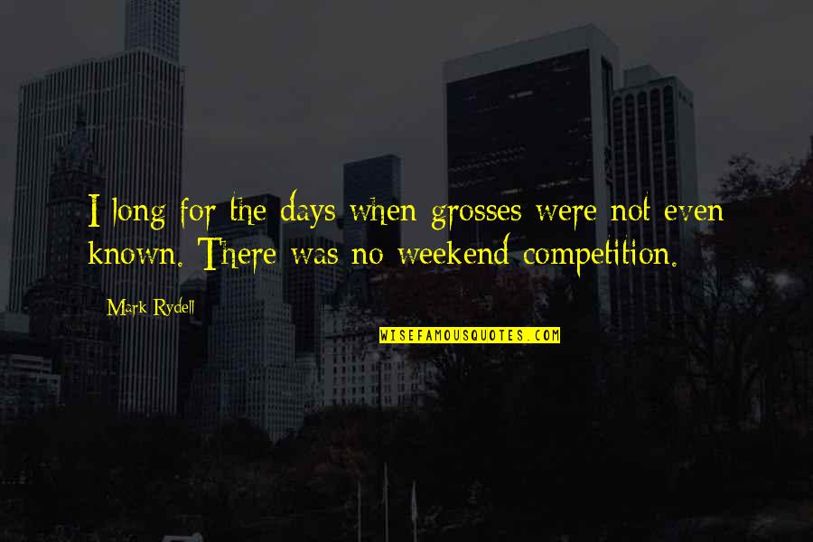 Best Long Weekend Quotes By Mark Rydell: I long for the days when grosses were