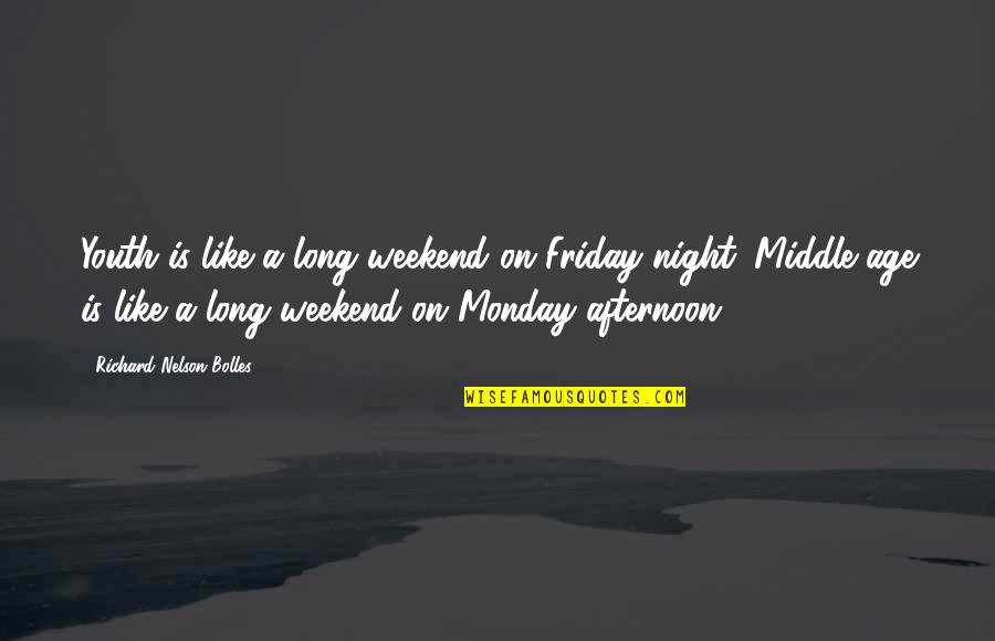 Best Long Weekend Quotes By Richard Nelson Bolles: Youth is like a long weekend on Friday