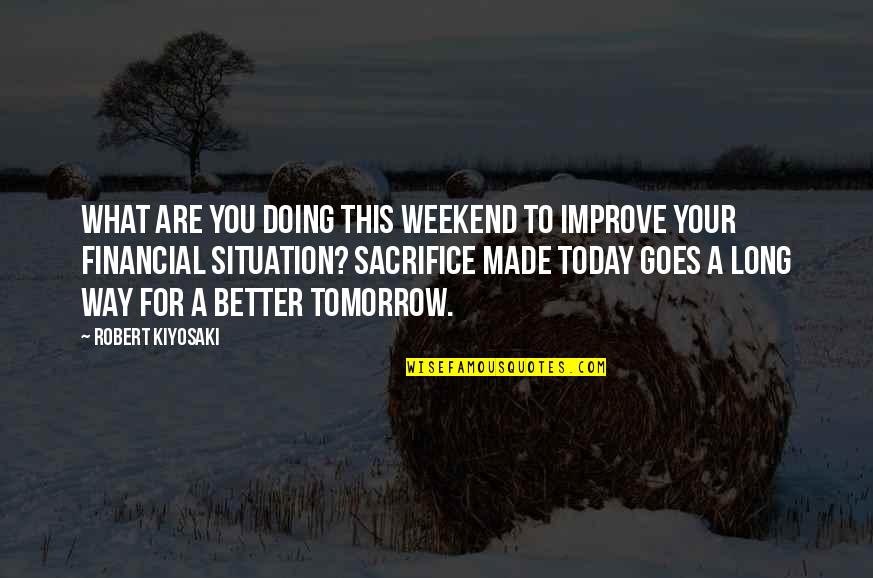 Best Long Weekend Quotes By Robert Kiyosaki: What are you doing this weekend to improve