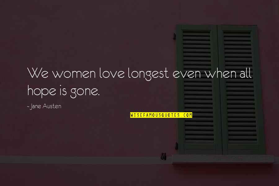 Best Longest Love Quotes By Jane Austen: We women love longest even when all hope