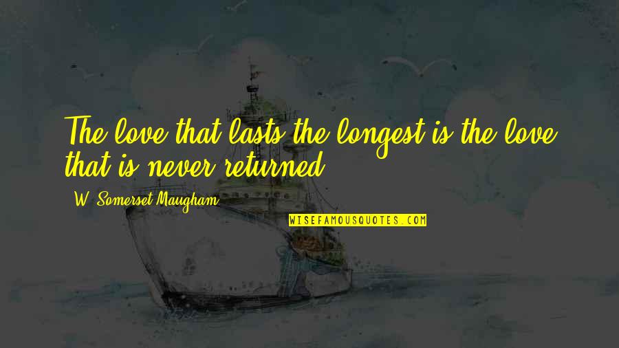 Best Longest Love Quotes By W. Somerset Maugham: The love that lasts the longest is the