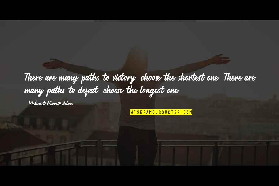 Best Longest Quotes By Mehmet Murat Ildan: There are many paths to victory; choose the Best Longest Quotes By Mehmet Murat Ildan: There are many paths to victory; choose the