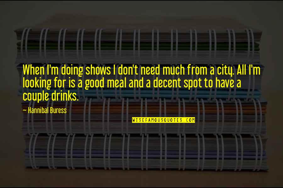 Best Looking Couple Quotes By Hannibal Buress: When I'm doing shows I don't need much