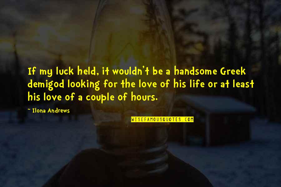 Best Looking Couple Quotes By Ilona Andrews: If my luck held, it wouldn't be a