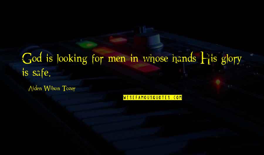 Best Looking Men Quotes By Aiden Wilson Tozer: God is looking for men in whose hands Best Looking Men Quotes By Aiden Wilson Tozer: God is looking for men in whose hands