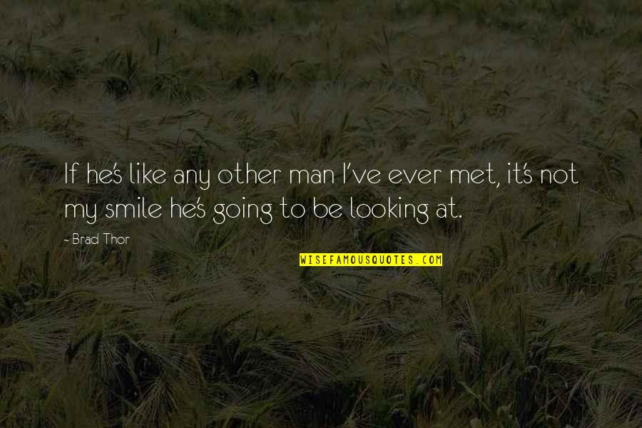 Best Looking Men Quotes By Brad Thor: If he's like any other man I've ever Best Looking Men Quotes By Brad Thor: If he's like any other man I've ever