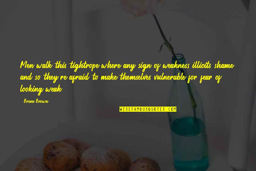 Best Looking Men Quotes By Brene Brown: Men walk this tightrope where any sign of Best Looking Men Quotes By Brene Brown: Men walk this tightrope where any sign of
