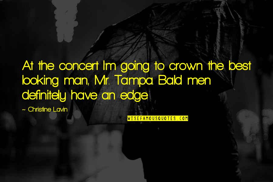 Best Looking Men Quotes By Christine Lavin: At the concert I'm going to crown the Best Looking Men Quotes By Christine Lavin: At the concert I'm going to crown the