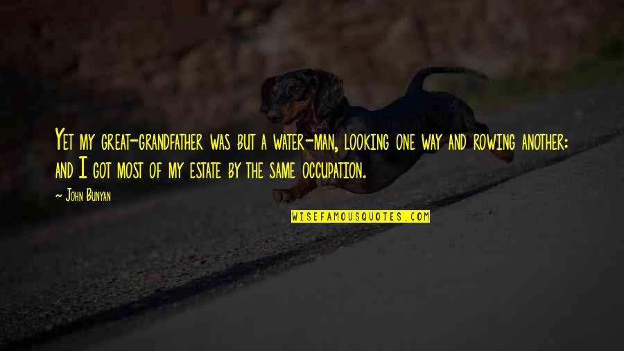 Best Looking Men Quotes By John Bunyan: Yet my great-grandfather was but a water-man, looking Best Looking Men Quotes By John Bunyan: Yet my great-grandfather was but a water-man, looking