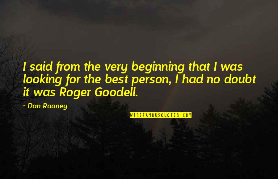 Best Looking Quotes By Dan Rooney: I said from the very beginning that I