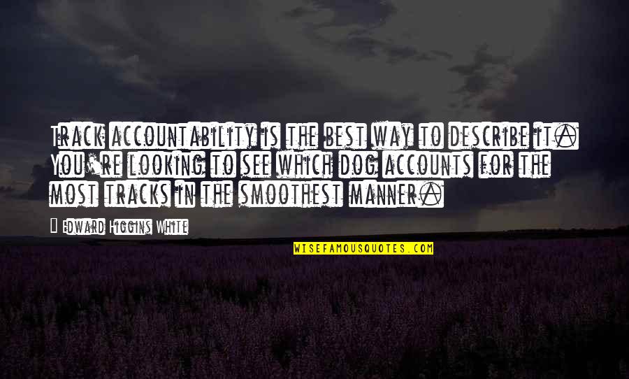 Best Looking Quotes By Edward Higgins White: Track accountability is the best way to describe Best Looking Quotes By Edward Higgins White: Track accountability is the best way to describe