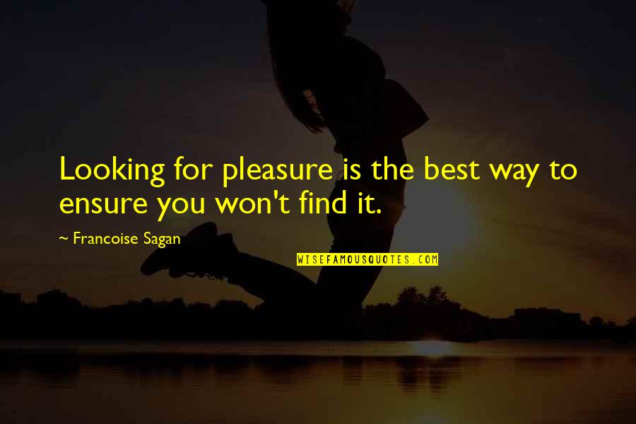 Best Looking Quotes By Francoise Sagan: Looking for pleasure is the best way to