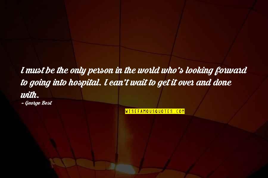 Best Looking Quotes By George Best: I must be the only person in the Best Looking Quotes By George Best: I must be the only person in the