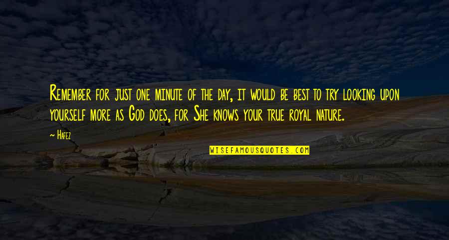 Best Looking Quotes By Hafez: Remember for just one minute of the day, Best Looking Quotes By Hafez: Remember for just one minute of the day,