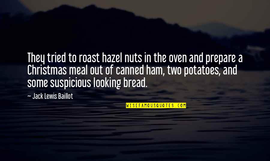 Best Looking Quotes By Jack Lewis Baillot: They tried to roast hazel nuts in the