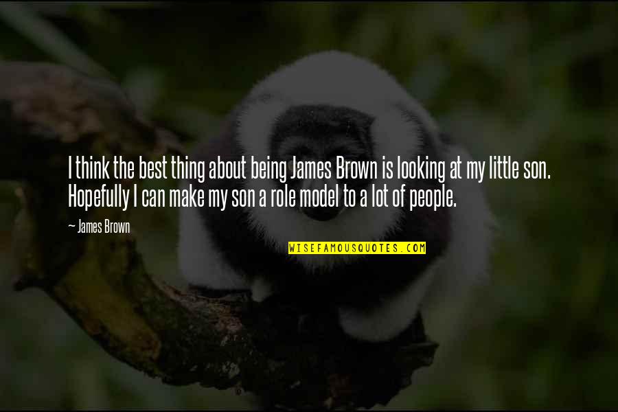 Best Looking Quotes By James Brown: I think the best thing about being James Best Looking Quotes By James Brown: I think the best thing about being James