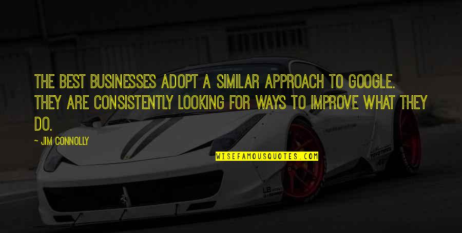 Best Looking Quotes By Jim Connolly: The best businesses adopt a similar approach to