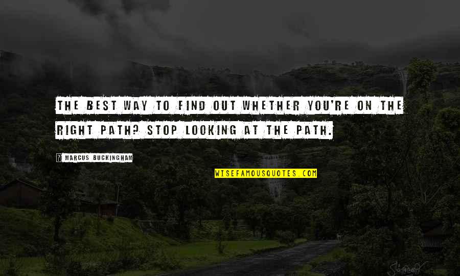 Best Looking Quotes By Marcus Buckingham: The best way to find out whether you're Best Looking Quotes By Marcus Buckingham: The best way to find out whether you're