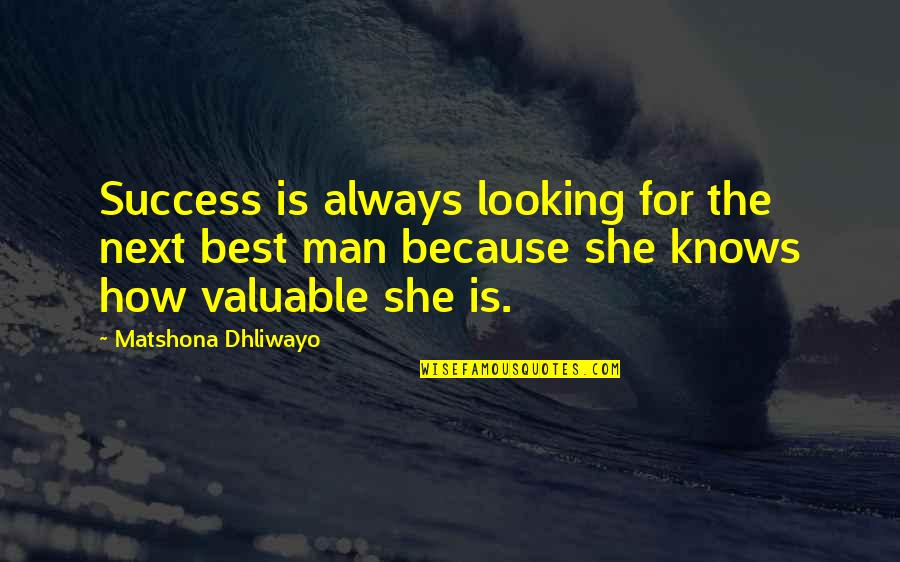 Best Looking Quotes By Matshona Dhliwayo: Success is always looking for the next best Best Looking Quotes By Matshona Dhliwayo: Success is always looking for the next best
