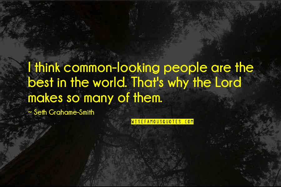 Best Looking Quotes By Seth Grahame-Smith: I think common-looking people are the best in