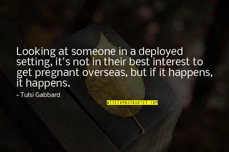 Best Looking Quotes By Tulsi Gabbard: Looking at someone in a deployed setting, it's