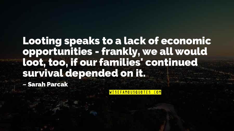 Best Looting Quotes By Sarah Parcak: Looting speaks to a lack of economic opportunities Best Looting Quotes By Sarah Parcak: Looting speaks to a lack of economic opportunities