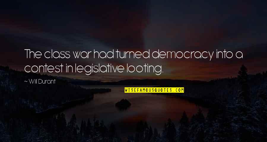 Best Looting Quotes By Will Durant: The class war had turned democracy into a