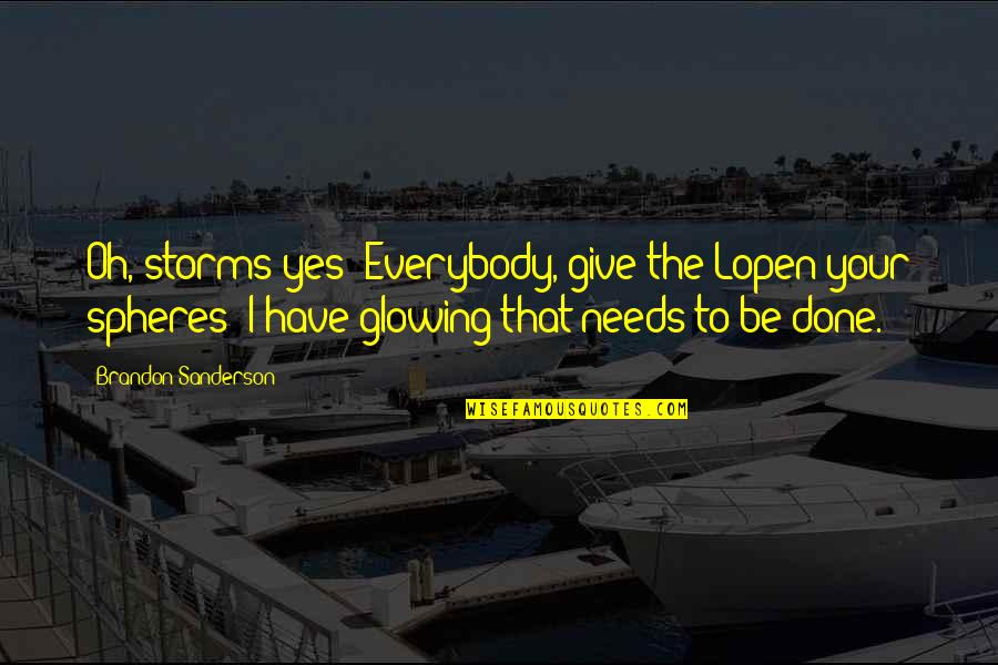 Best Lopen Quotes By Brandon Sanderson: Oh, storms yes! Everybody, give the Lopen your