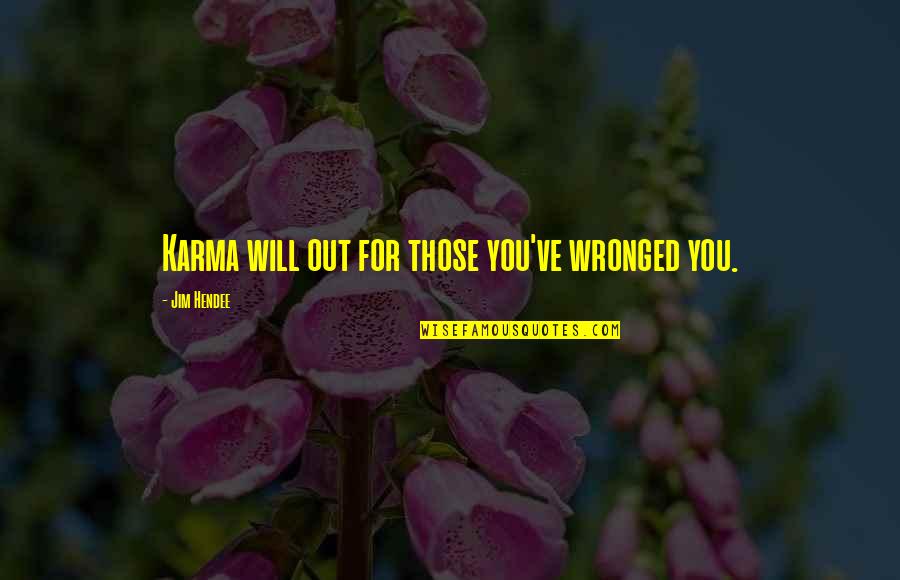 Best Lopen Quotes By Jim Hendee: Karma will out for those you've wronged you.