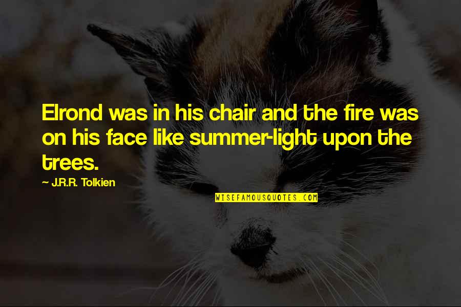 Best Lord Elrond Quotes By J.R.R. Tolkien: Elrond was in his chair and the fire