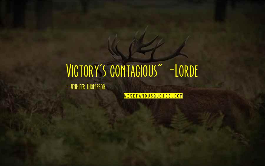 Best Lorde Quotes By Jennifer Thompson: Victory's contagious" -Lorde Best Lorde Quotes By Jennifer Thompson: Victory's contagious" -Lorde