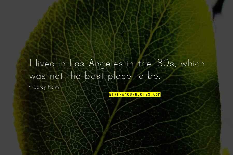 Best Los Quotes By Corey Haim: I lived in Los Angeles in the '80s,