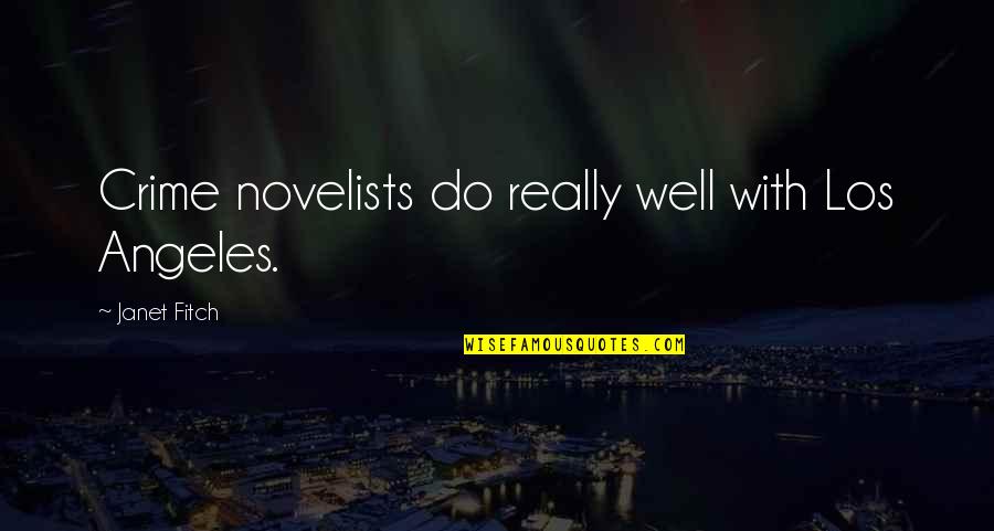 Best Los Quotes By Janet Fitch: Crime novelists do really well with Los Angeles. Best Los Quotes By Janet Fitch: Crime novelists do really well with Los Angeles.