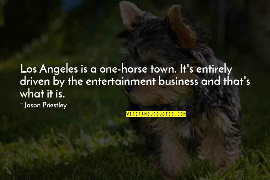 Best Los Quotes By Jason Priestley: Los Angeles is a one-horse town. It's entirely Best Los Quotes By Jason Priestley: Los Angeles is a one-horse town. It's entirely