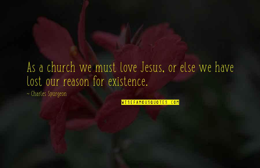 Best Lost Love Quotes By Charles Spurgeon: As a church we must love Jesus, or