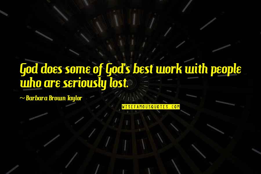 Best Lost Quotes By Barbara Brown Taylor: God does some of God's best work with