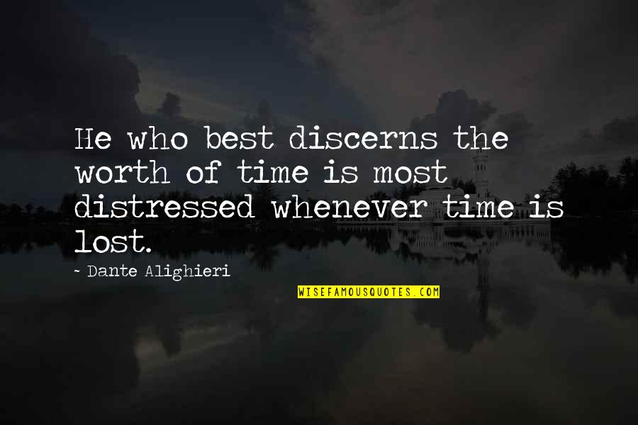 Best Lost Quotes By Dante Alighieri: He who best discerns the worth of time