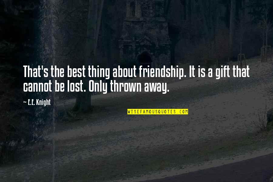 Best Lost Quotes By E.E. Knight: That's the best thing about friendship. It is