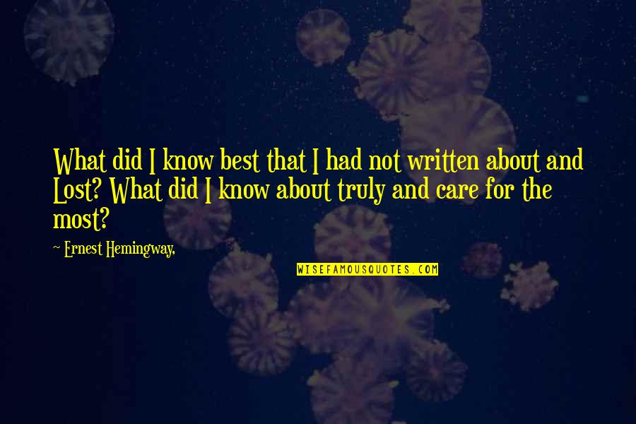 Best Lost Quotes By Ernest Hemingway,: What did I know best that I had