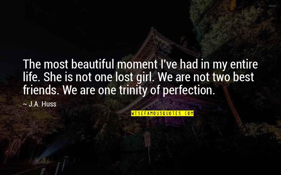 Best Lost Quotes By J.A. Huss: The most beautiful moment I've had in my