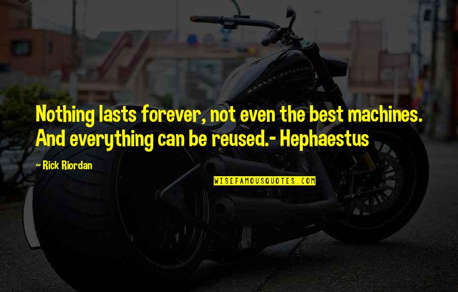 Best Lost Quotes By Rick Riordan: Nothing lasts forever, not even the best machines.