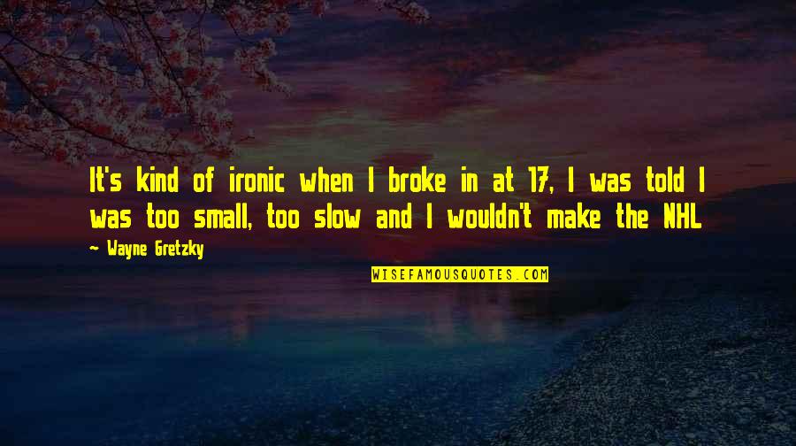 Best Lostprophets Quotes By Wayne Gretzky: It's kind of ironic when I broke in