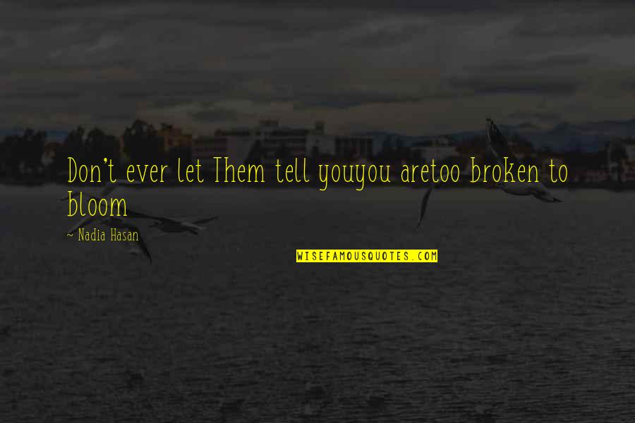 Best Lotus Quotes By Nadia Hasan: Don't ever let Them tell youyou aretoo broken Best Lotus Quotes By Nadia Hasan: Don't ever let Them tell youyou aretoo broken