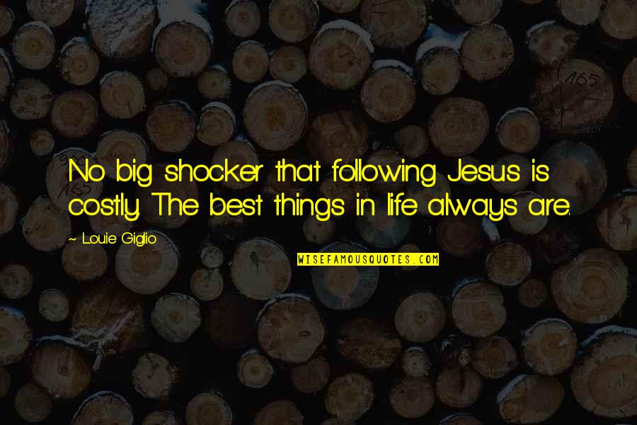 Best Louie Quotes By Louie Giglio: No big shocker that following Jesus is costly.