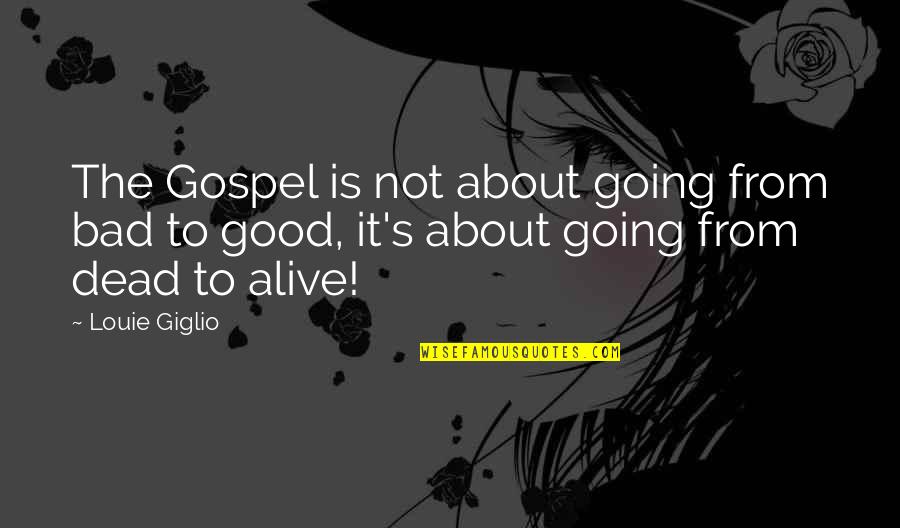 Best Louie Quotes By Louie Giglio: The Gospel is not about going from bad